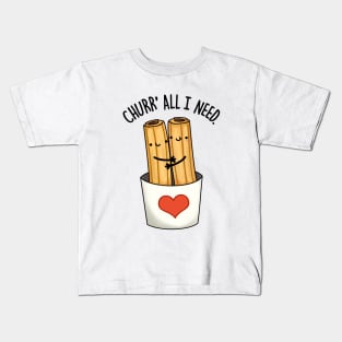 Churr' All I Need Funny Food Pun Kids T-Shirt